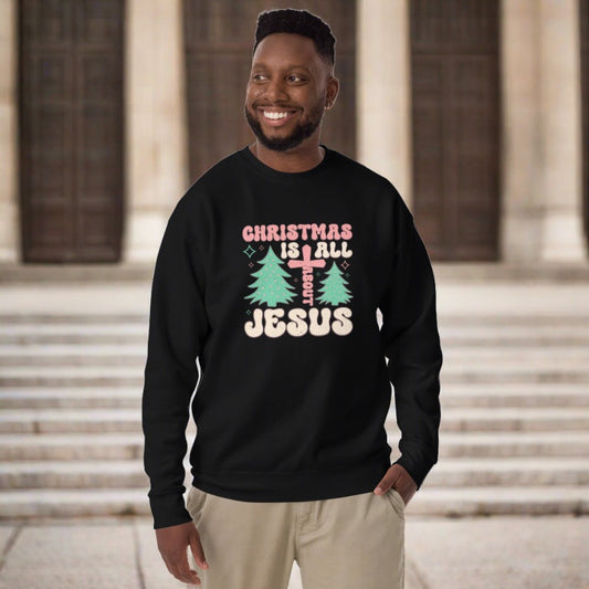 Christmas is all Jesus Sweatshirt